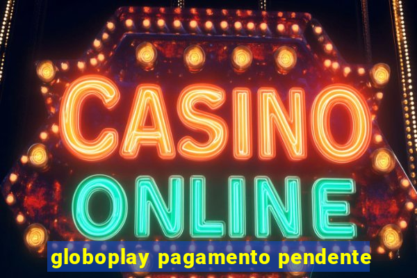 globoplay pagamento pendente